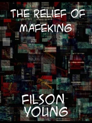 cover image of Relief of Mafeking How it Was Accomplished by Mahon's Flying Column; with an Account of Some Earlier Episodes in the Boer War of 1899-1900
